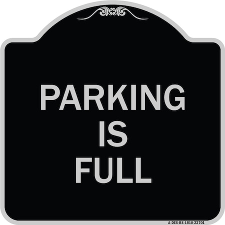 Signmission Designer Series Parking Is Full, Black & Silver Heavy-Gauge Aluminum Sign, 18" x 18", BS-1818-22701 A-DES-BS-1818-22701